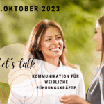 Let’s talk – Kommunikation für weibliche Führungskräfte 07. – 14. Oktober 2023