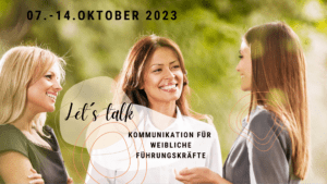 Read more about the article Let’s talk – Kommunikation für weibliche Führungskräfte 07. – 14. Oktober 2023