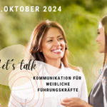 Let’s talk – Kommunikation für weibliche Führungskräfte 05. – 12. Oktober 2024