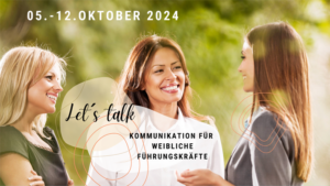 Read more about the article Let’s talk – Kommunikation für weibliche Führungskräfte 05. – 12. Oktober 2024